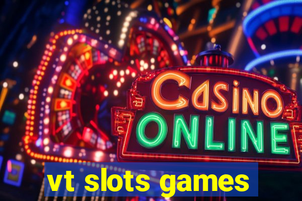 vt slots games